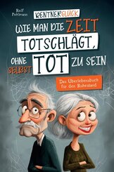 Rentnergl&uuml;ck - Wie man die Zeit totschl&auml;gt, ohne selbst tot zu sein