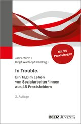 In Trouble. Ein Tag im Leben von Sozialarbeiter_innen aus 45 Praxisfeldern