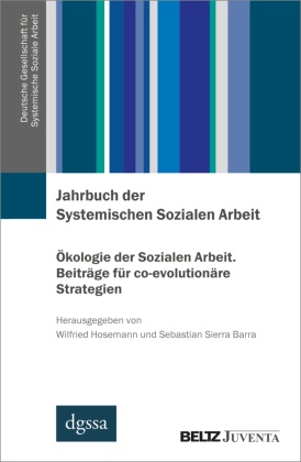 Jahrbuch der Systemischen Sozialen Arbeit. Band 2. Ökologie der Sozialen Arbeit. Beiträge für co-evolutionäre Strategien