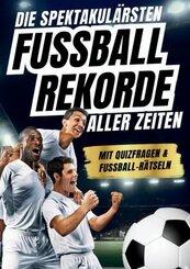 Die spektakulärsten Fussball-Rekorde aller Zeiten