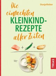 Die einfachsten Kleinkind-Rezepte aller Zeiten