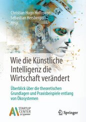Wie die K&uuml;nstliche Intelligenz die Wirtschaft ver&auml;ndert
