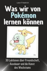 Was wir von Pokémon lernen können - Das perfekte Geschenk für Weihnachten und Geburtstag für Männer, Frauen und Teenager