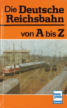 Die Deutsche Reichsbahn von A bis Z