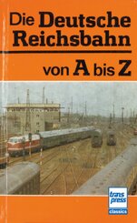 Die Deutsche Reichsbahn von A bis Z