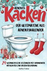 Advents-Kacken: Der ultimative Klo-Adventskalender | 24 weihnachtliche Sitzungen mit spannenden Rätseln bis zur großen B