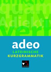 adeo. Lateinische Kurzgrammatik
