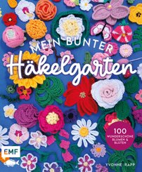 Mein bunter Häkelgarten - 100 wunderschöne Blumen und Blüten häkeln zum Dekorieren und Verschenken