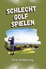 Schlecht Golf spielen - Das perfekte Geschenk für Weihnachten und Geburtstag für Männer, Frauen und Teenager