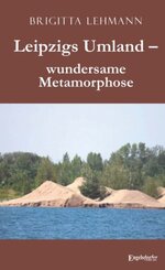 Leipzigs Umland - wundersame Metamorphose