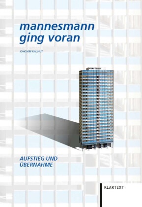 Mannesmann ging voran. Aufstieg und Übernahme.