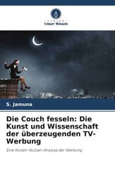 Die Couch fesseln: Die Kunst und Wissenschaft der &uuml;berzeugenden TV-Werbung