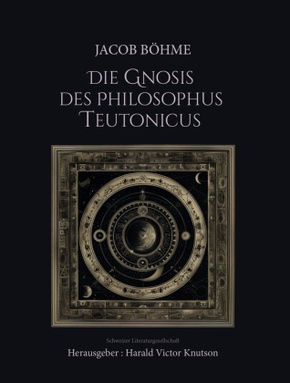 Jacob Böhme - Die Gnosis des Philosophus Teutonicus