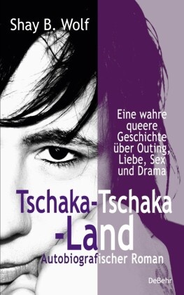 Tschaka-Tschaka-Land - Eine wahre queere Geschichte über Outing, Liebe, Sex und Drama - Autobiografischer Roman - Erinne