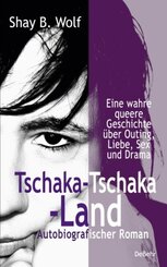 Tschaka-Tschaka-Land - Eine wahre queere Geschichte über Outing, Liebe, Sex und Drama - Autobiografischer Roman - Erinne