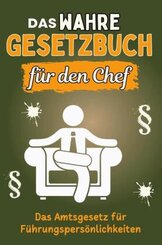 Das wahre Gesetzbuch für den Chef - Genial lustiges Humorbuch - das perfekte Geschenk für Weihnachten und Geburtstag