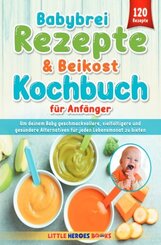 Babybrei Rezepte & Beikost Kochbuch f&uuml;r Anf&auml;nger