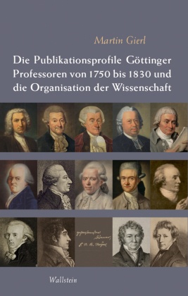 Die Publikationsprofile Göttinger Professoren von 1750 bis 1830 und die Organisation der Wissenschaft