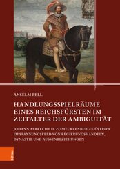 Handlungsspielräume eines Reichsfürsten im Zeitalter der Ambiguität