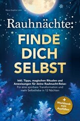 Rauhnächte: Finde dich selbst - Inkl. Tipps, magischen Ritualen und Anweisungen für deine Rauhnacht-Reise