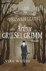 Die wundersame Verwandlung des Arthur Grieselgrimm