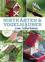 Nistkästen und Vogelhäuser zum Selberbauen  - Mit 50 Gartenvögeln im Porträt