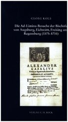 Die Ad-Limina-Besuche der Bischöfe von Augsburg, Eichstätt, Freising und Regensburg (1575-1731)