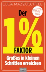 Der 1 % Faktor - Die erfolgreiche Methode um Großes in kleinen Schritten zu erreichen