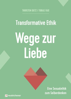 Transformative Ethik - Wege zur Liebe