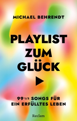 Playlist zum Glück. 99 œ Songs für ein erfülltes Leben