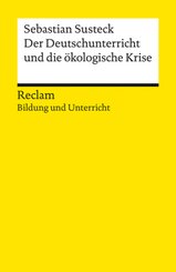 Der Deutschunterricht und die ökologische Krise. Literatur und Medien im Anthropozän