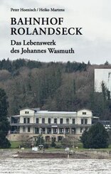 Bahnhof Rolandseck: Das Lebenswerk des Johannes Wasmuth