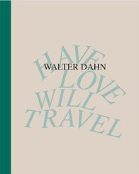 Walter Dahn. Have Love, Will Travel. Werke 1986 - 2024