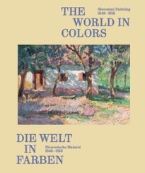 Die Welt in Farben. Slowenische Malerei 1848-1918 / The World in Colors: Slovenian Painting 1848-1918