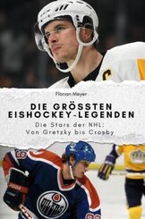 Die gr&ouml;&szlig;ten Eishockey-Legenden - Das perfekte Geschenk f&uuml;r M&auml;nner und Frauen zu Weihnachten und Geburtstag