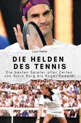 Die Helden des Tennis - Das perfekte Geschenk für Männer und Frauen zu Weihnachten und Geburtstag