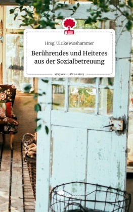 Berührendes und Heiteres aus der Sozialbetreuung. Life is a Story - story.one