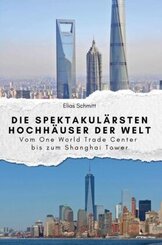 Die spektakulärsten Hochhäuser der Welt - Das perfekte Geschenk für Männer und Frauen zu Weihnachten und Geburtstag