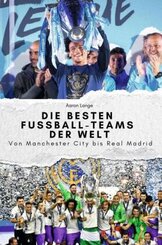 Die besten Fussball-Teams der Welt - Das perfekte Geschenk für Männer und Frauen zu Weihnachten und Geburtstag