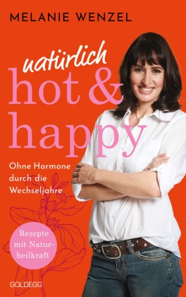 natürlich, hot & happy - ohne Hormone durch die Wechseljahre