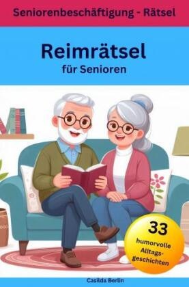 Reimrätsel für Senioren - 33 humorvolle Alltagsgeschichten