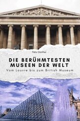 Die berühmtesten Museen der Welt - Das perfekte Geschenk für Männer und Frauen zu Weihnachten und Geburtstag