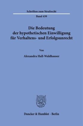 Die Bedeutung der hypothetischen Einwilligung für Verhaltens- und Erfolgsunrecht