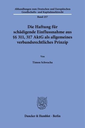 Die Haftung für schädigende Einflussnahme aus §§ 311, 317 AktG als allgemeines verbandsrechtliches Prinzip