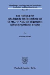 Die Haftung für schädigende Einflussnahme aus §§ 311, 317 AktG als allgemeines verbandsrechtliches Prinzip