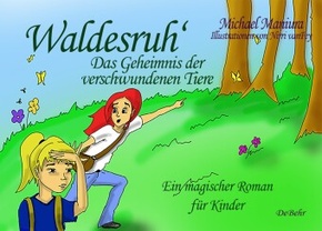 Waldesruh - Das Geheimnis der verschwundenen Tiere - Ein magischer Roman für Kinder