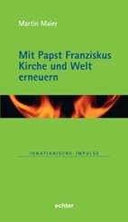 Mit Papst Franziskus die Kirche und Welt erneuern