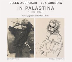 Ellen Auerbach und Lea Grundig in Palästina 1933-1948