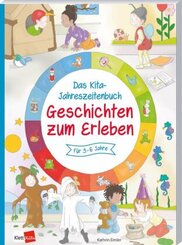 Das Kita-Jahreszeitenbuch: Geschichten zum Erleben