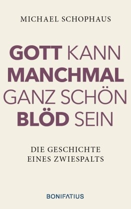 Gott kann manchmal ganz schön blöd sein